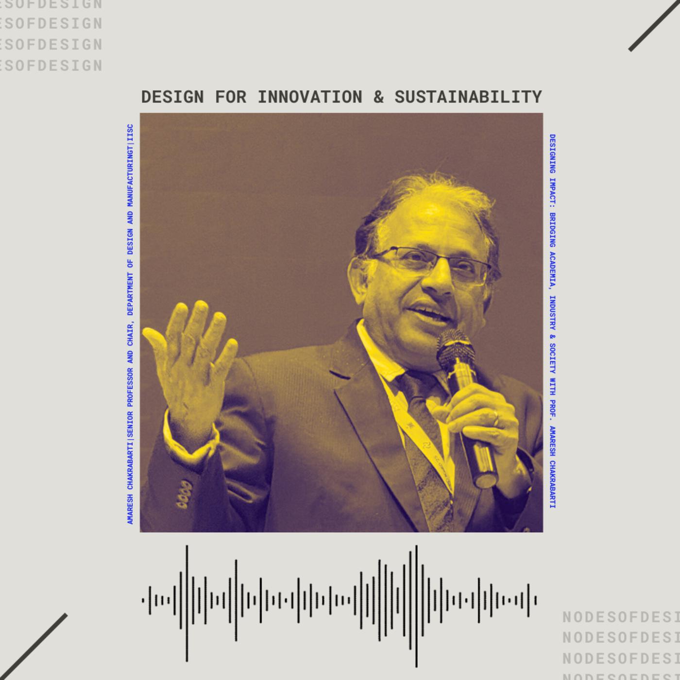 Professor Amaresh Chakrabarti, IISc Bangalore, on Nodes of Design podcast Episode 122 — Design for Innovation and Sustainability
