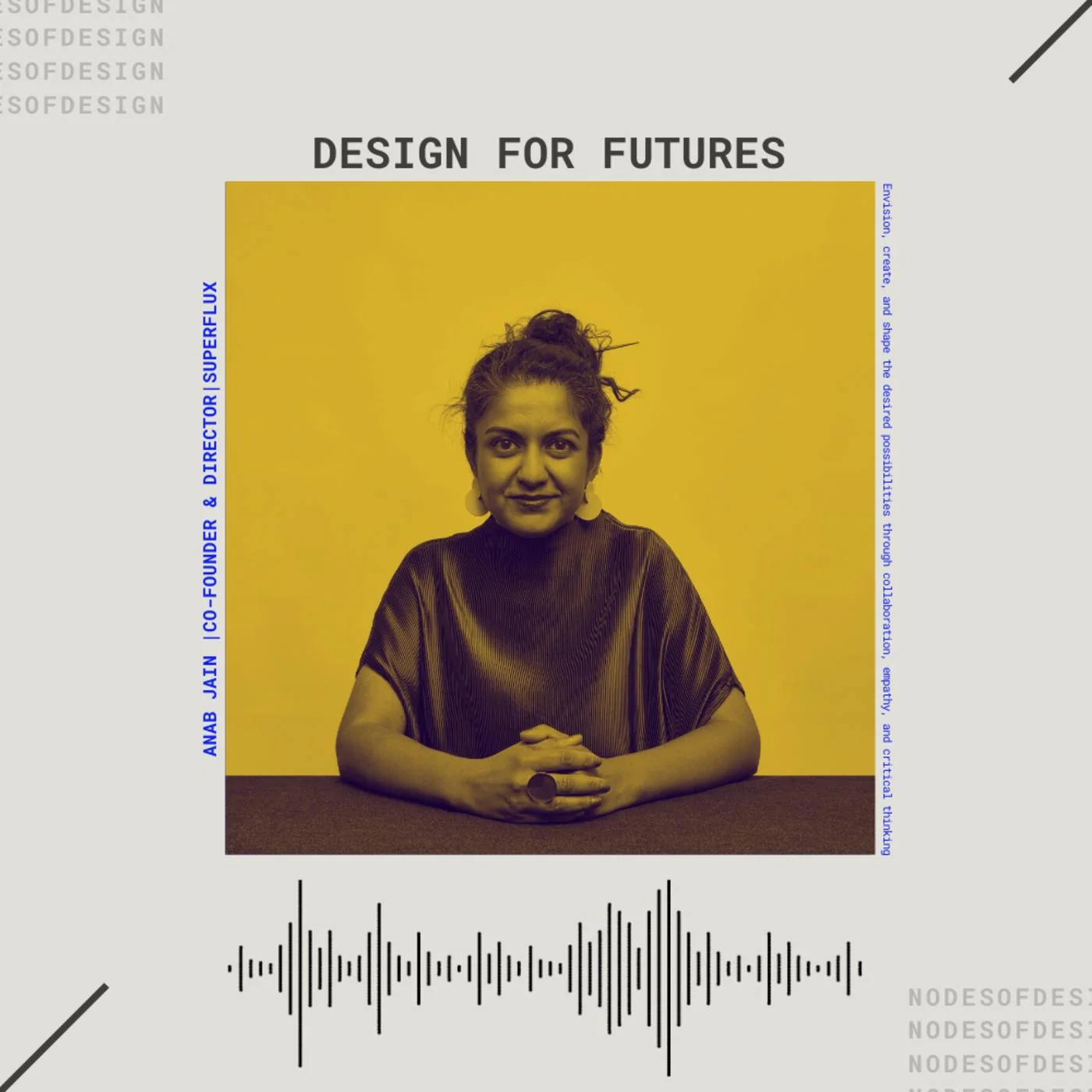 Anab Jain RDI, founder of Superflux and Royal Designer for Industry, on Nodes of Design podcast hosted by Tejj